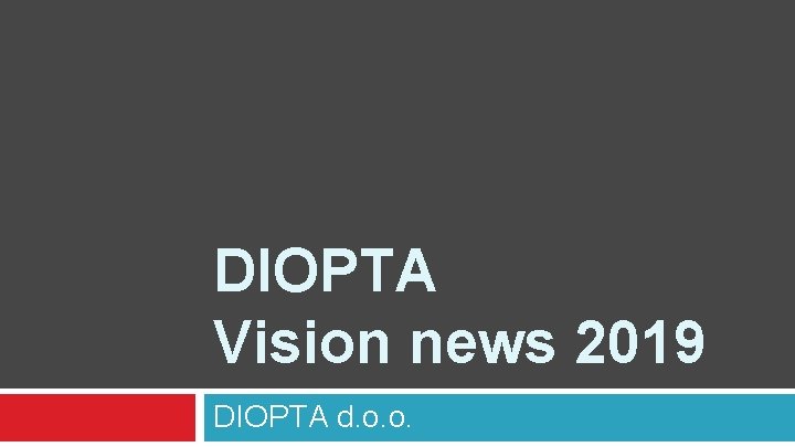 DIOPTA Vision news 2019 DIOPTA d. o. o. 