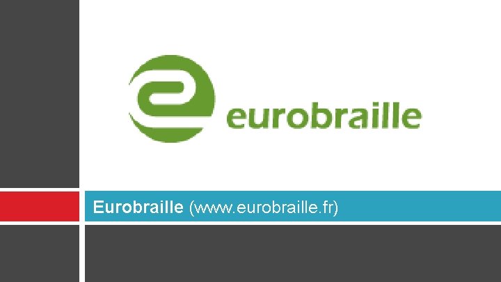 Eurobraille (www. eurobraille. fr) 