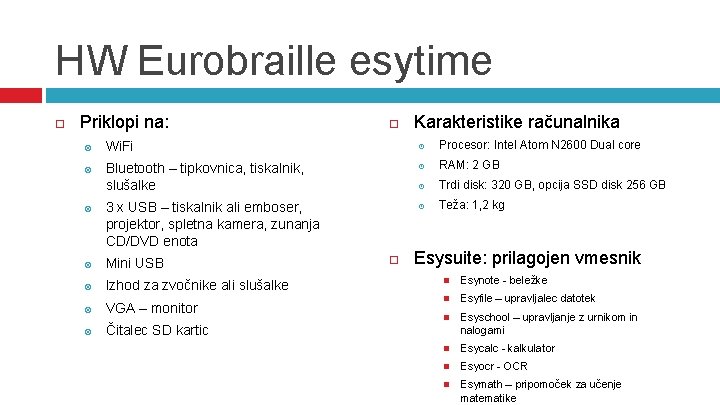 HW Eurobraille esytime Priklopi na: Karakteristike računalnika Wi. Fi Procesor: Intel Atom N 2600