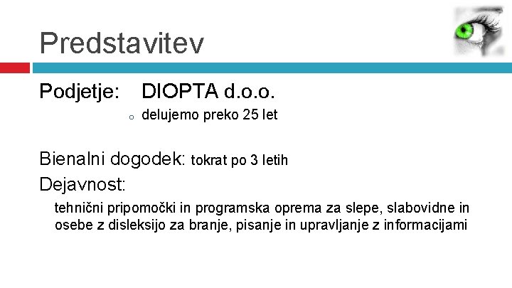 Predstavitev Podjetje: DIOPTA d. o. o. o delujemo preko 25 let Bienalni dogodek: tokrat