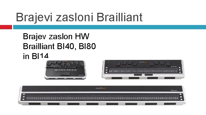 Brajevi zasloni Brailliant Brajev zaslon HW Brailliant BI 40, BI 80 in BI 14