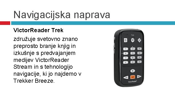 Navigacijska naprava Victor. Reader Trek združuje svetovno znano preprosto branje knjig in izkušnje s