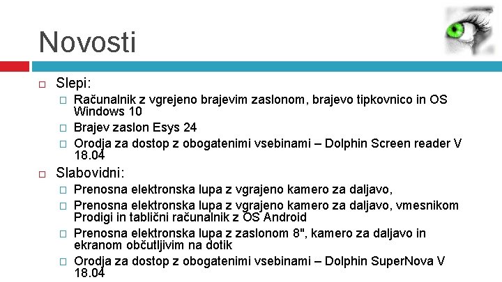 Novosti Slepi: � � � Računalnik z vgrejeno brajevim zaslonom, brajevo tipkovnico in OS