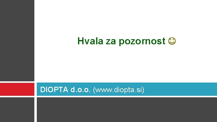 Hvala za pozornost DIOPTA d. o. o. (www. diopta. si) 