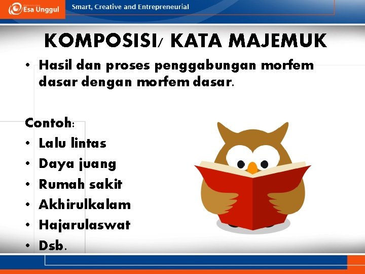 KOMPOSISI/ KATA MAJEMUK • Hasil dan proses penggabungan morfem dasar dengan morfem dasar. Contoh: