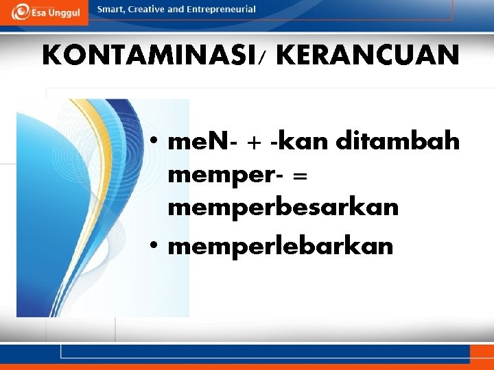 KONTAMINASI/ KERANCUAN • me. N- + -kan ditambah memper- = memperbesarkan • memperlebarkan 