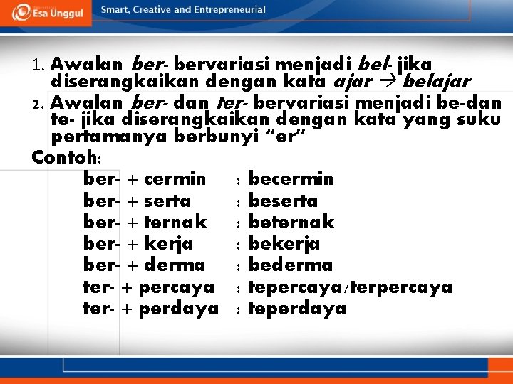 1. Awalan ber- bervariasi menjadi bel- jika diserangkaikan dengan kata ajar belajar 2. Awalan