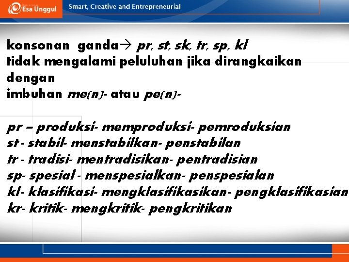 konsonan ganda pr, st, sk, tr, sp, kl tidak mengalami peluluhan jika dirangkaikan dengan