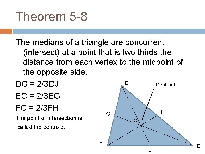 Theorem 5 -8 The medians of a triangle are concurrent (intersect) at a point