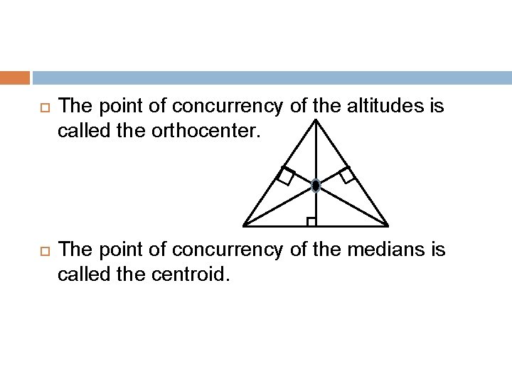  The point of concurrency of the altitudes is called the orthocenter. The point