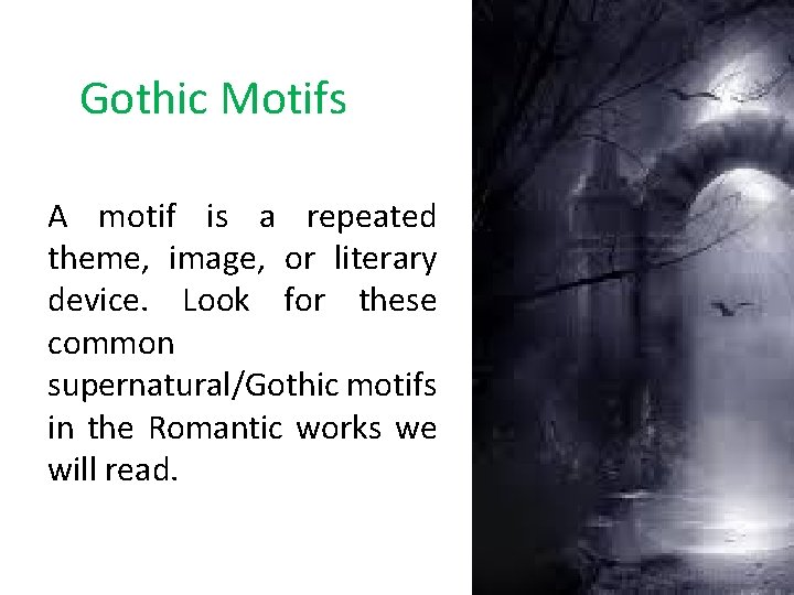 Gothic Motifs A motif is a repeated theme, image, or literary device. Look for