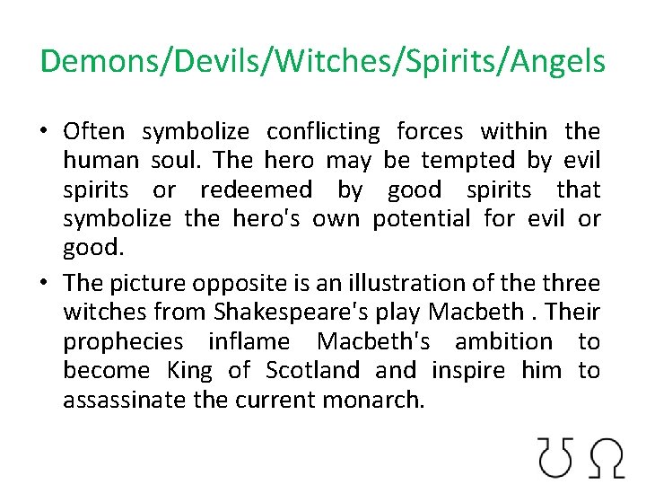 Demons/Devils/Witches/Spirits/Angels • Often symbolize conflicting forces within the human soul. The hero may be
