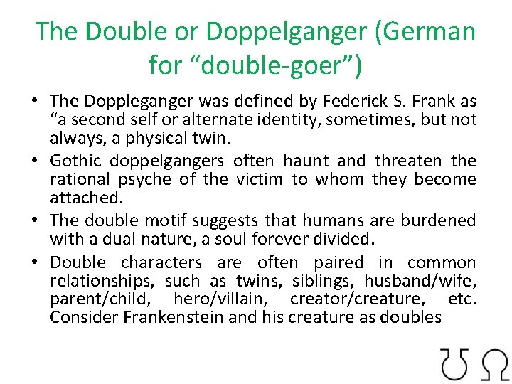 The Double or Doppelganger (German for “double-goer”) • The Doppleganger was defined by Federick