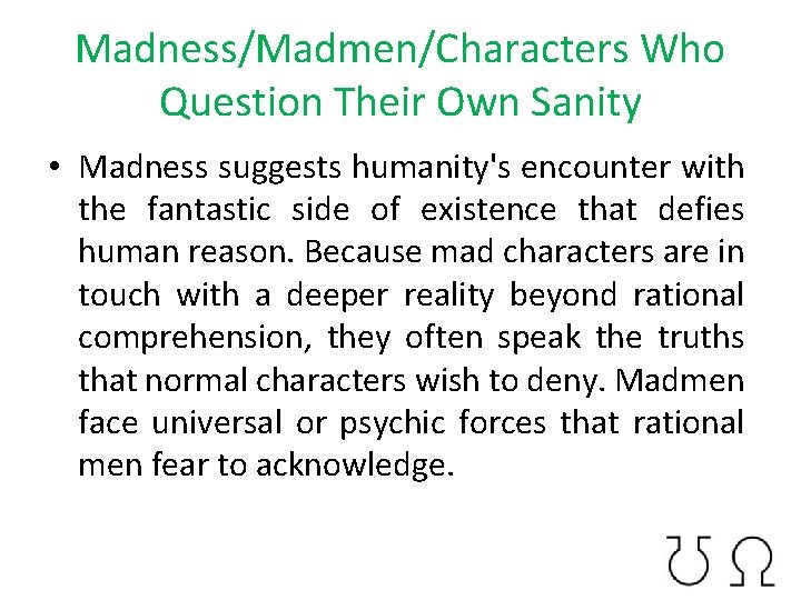 Madness/Madmen/Characters Who Question Their Own Sanity • Madness suggests humanity's encounter with the fantastic