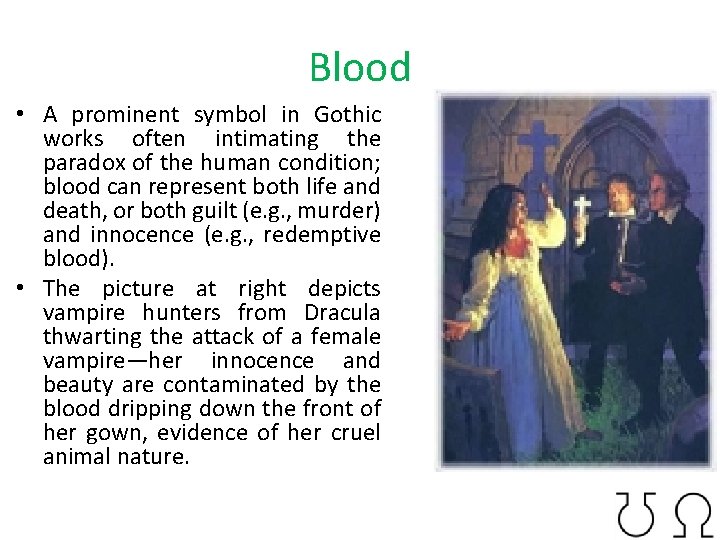 Blood • A prominent symbol in Gothic works often intimating the paradox of the