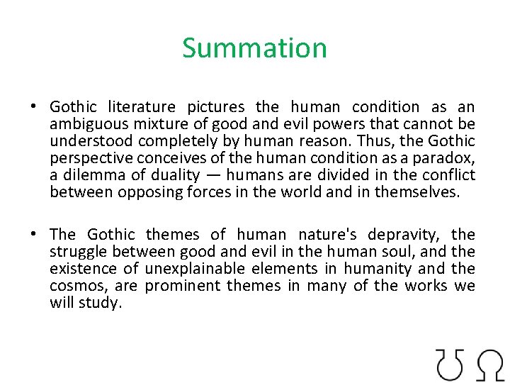 Summation • Gothic literature pictures the human condition as an ambiguous mixture of good