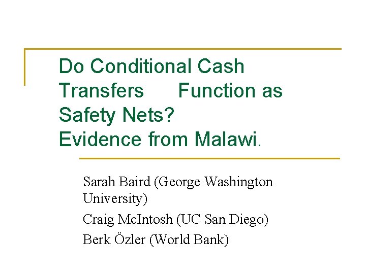 Do Conditional Cash Transfers Function as Safety Nets? Evidence from Malawi. Sarah Baird (George