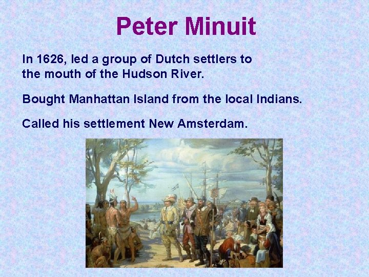 Peter Minuit In 1626, led a group of Dutch settlers to the mouth of