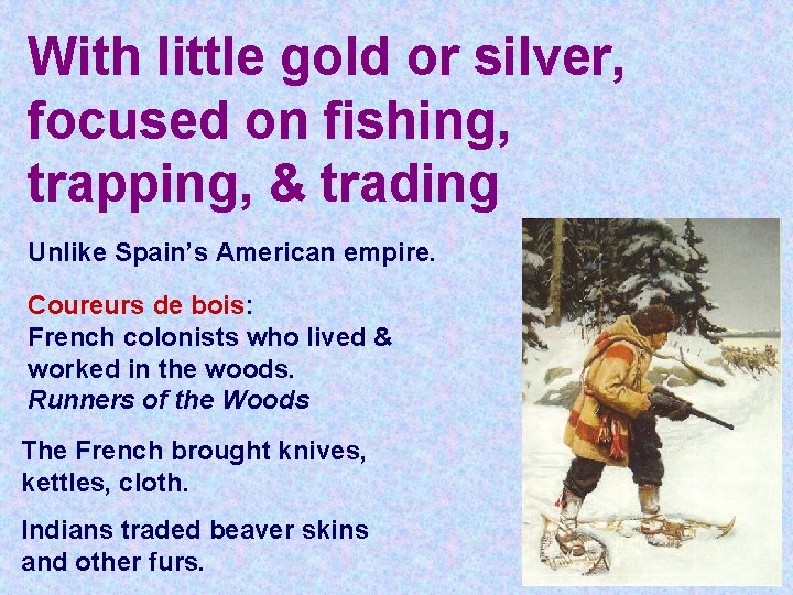 With little gold or silver, focused on fishing, trapping, & trading Unlike Spain’s American