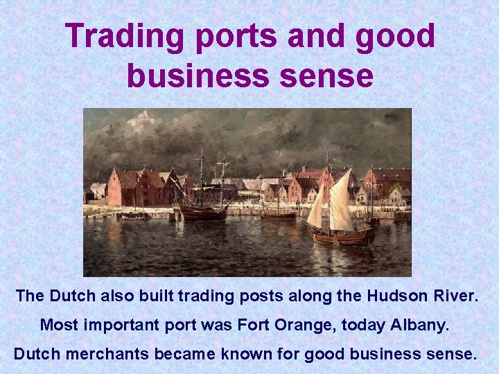 Trading ports and good business sense The Dutch also built trading posts along the