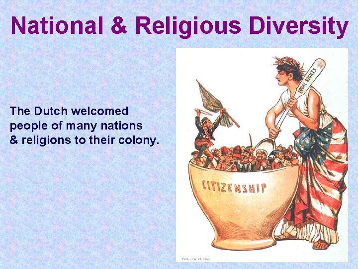 National & Religious Diversity The Dutch welcomed people of many nations & religions to National & Religious Diversity The Dutch welcomed people of many nations & religions to