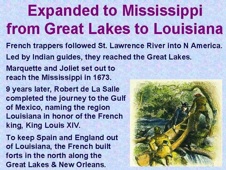 Expanded to Mississippi from Great Lakes to Louisiana French trappers followed St. Lawrence River