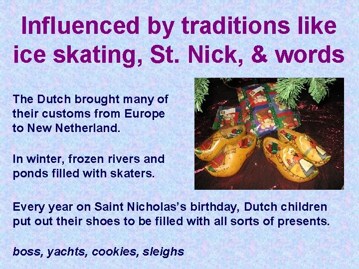 Influenced by traditions like ice skating, St. Nick, & words The Dutch brought many