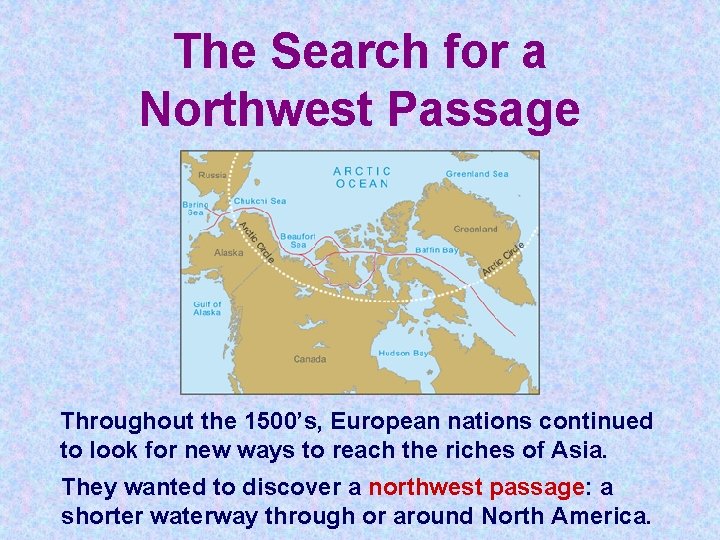 The Search for a Northwest Passage Throughout the 1500’s, European nations continued to look The Search for a Northwest Passage Throughout the 1500’s, European nations continued to look