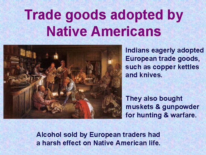 Trade goods adopted by Native Americans Indians eagerly adopted European trade goods, such as