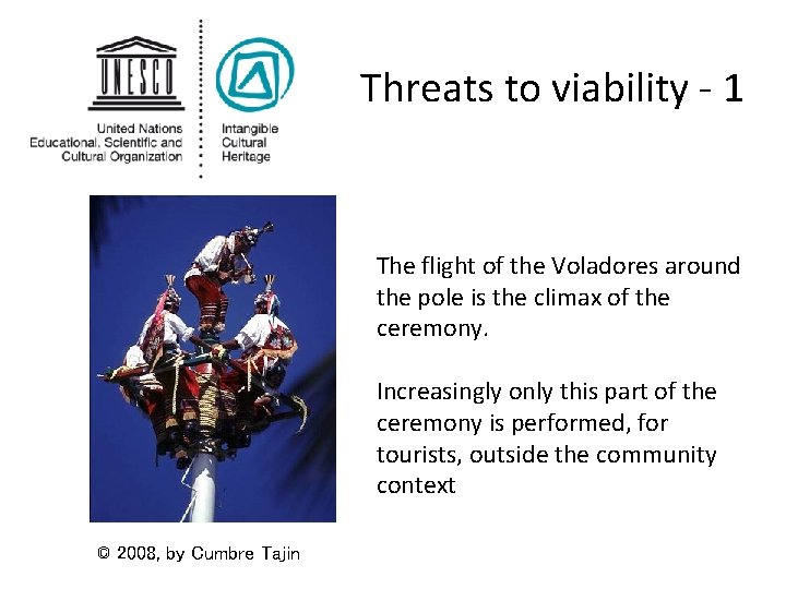 Threats to viability - 1 The flight of the Voladores around the pole is