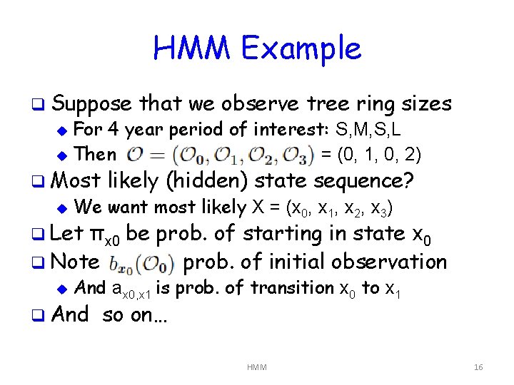 HMM Example q Suppose that we observe tree ring sizes For 4 year period