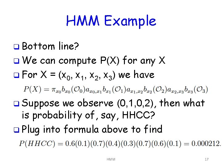 HMM Example q Bottom line? q We can compute P(X) for any X q