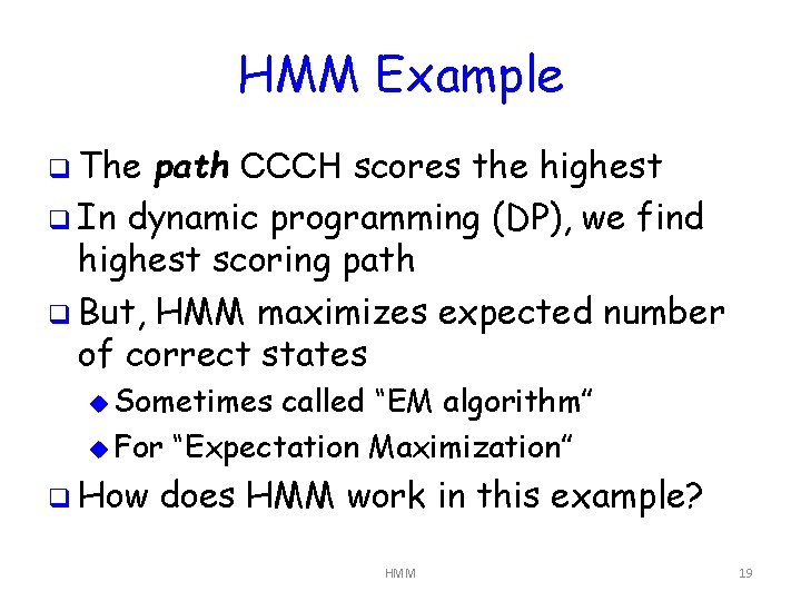 HMM Example q The path CCCH scores the highest q In dynamic programming (DP),