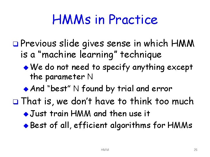 HMMs in Practice q Previous slide gives sense in which HMM is a “machine