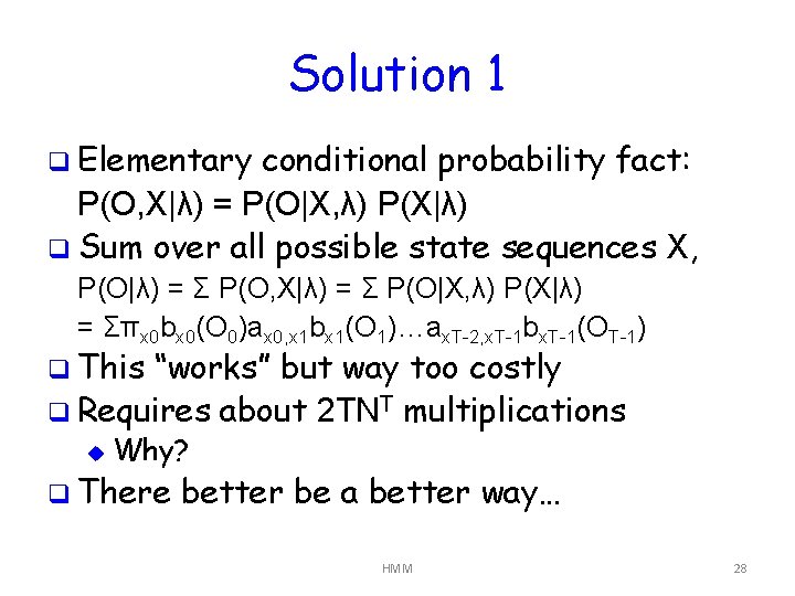 Solution 1 q Elementary conditional probability fact: P(O, X|λ) = P(O|X, λ) P(X|λ) q