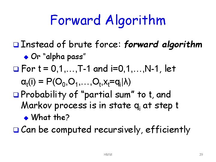 Forward Algorithm q Instead u of brute force: forward algorithm Or “alpha pass” q
