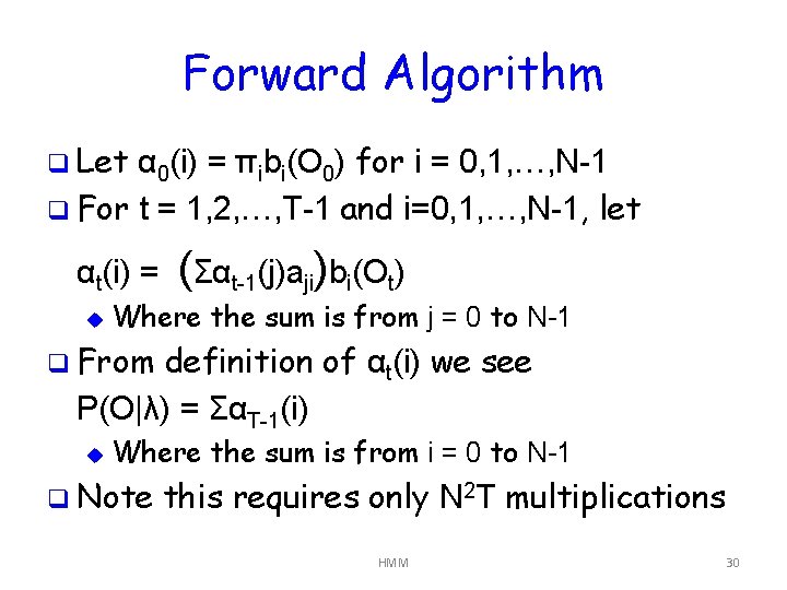 Forward Algorithm q Let α 0(i) = πibi(O 0) for i = 0, 1,