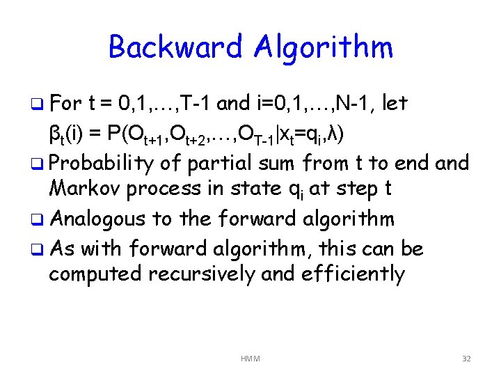 Backward Algorithm q For t = 0, 1, …, T-1 and i=0, 1, …,