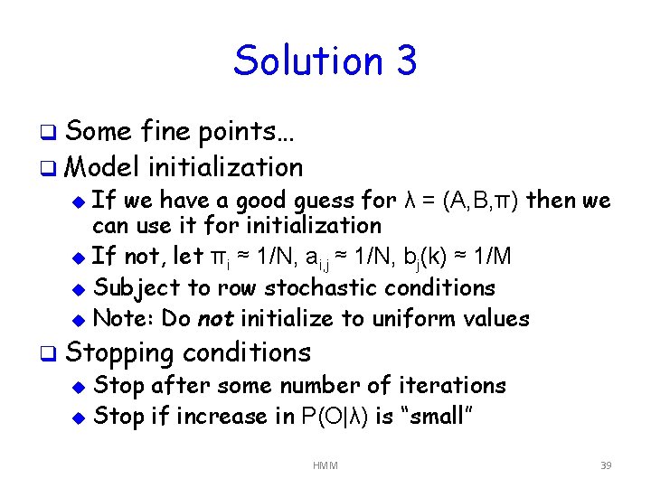 Solution 3 q Some fine points… q Model initialization If we have a good