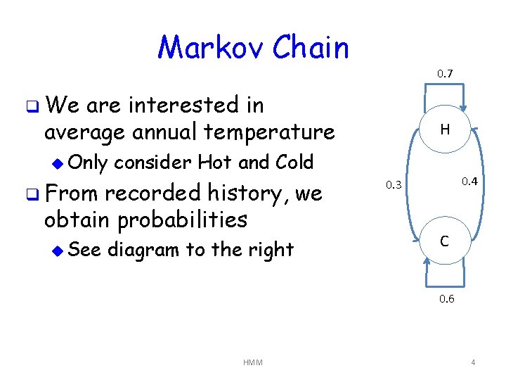 Markov Chain 0. 7 q We are interested in average annual temperature u Only