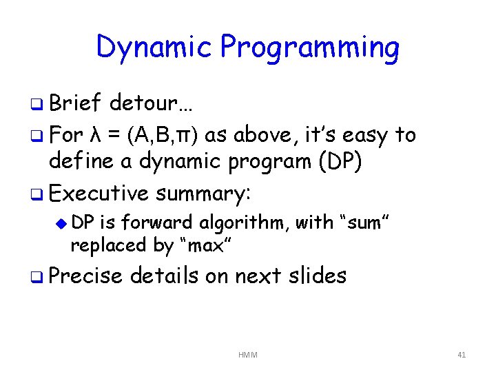 Dynamic Programming q Brief detour… q For λ = (A, B, π) as above,