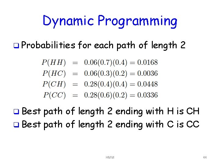 Dynamic Programming q Probabilities for each path of length 2 q Best path of