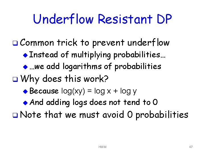 Underflow Resistant DP q Common trick to prevent underflow u Instead of multiplying probabilities…