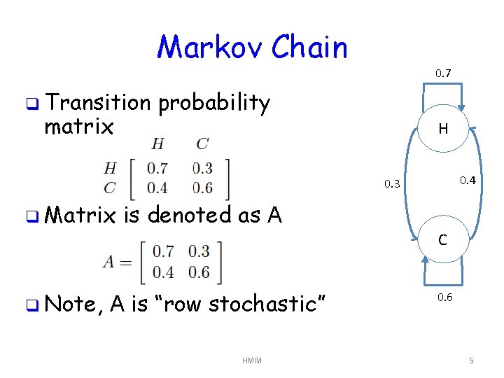 Markov Chain q Transition matrix 0. 7 probability H 0. 4 0. 3 q