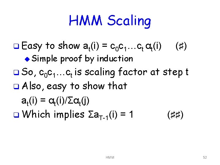 HMM Scaling q Easy to show at(i) = c 0 c 1…ct αt(i) u