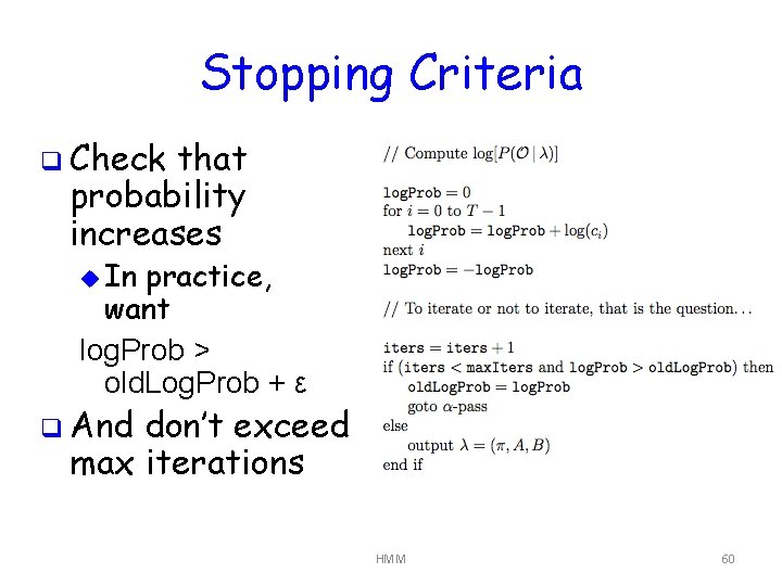 Stopping Criteria q Check that probability increases u In practice, want log. Prob >