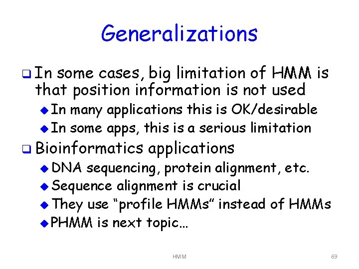 Generalizations q In some cases, big limitation of HMM is that position information is