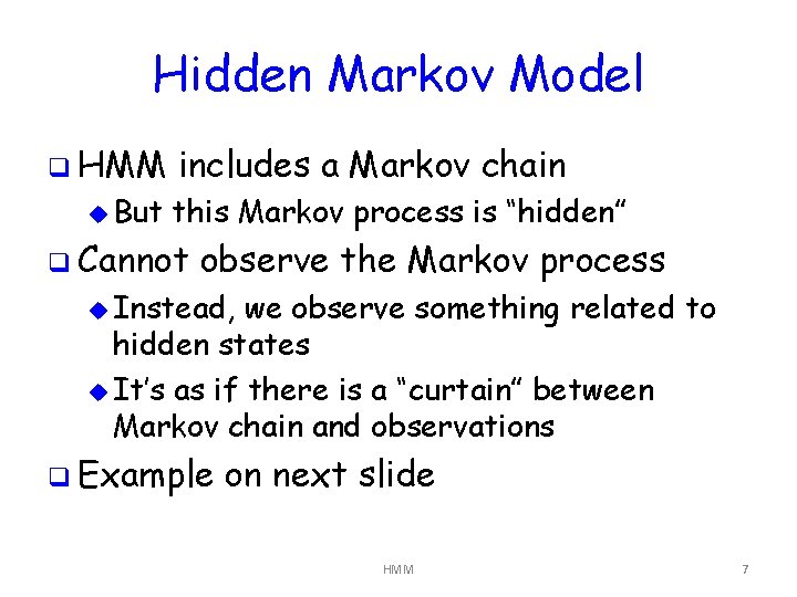 Hidden Markov Model q HMM u But includes a Markov chain this Markov process