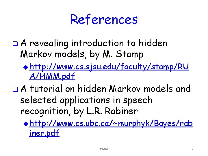 References q. A revealing introduction to hidden Markov models, by M. Stamp u http: