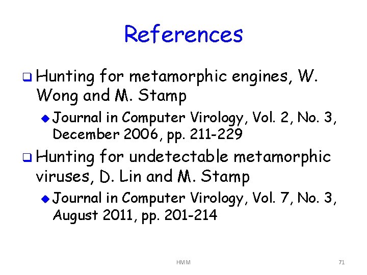 References q Hunting for metamorphic engines, W. Wong and M. Stamp u Journal in